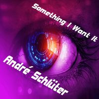 André Schlüter - Something I Want It