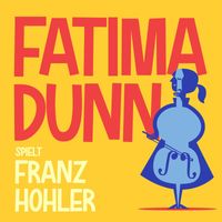 Fatima Dunn - Fatima Dunn spielt Franz Hohler