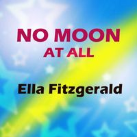 Ella Fitzgerald - No Moon at All