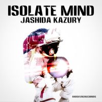 Jashida Kazury - Isolate Mind