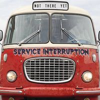 Service Interruption - Not There Yet