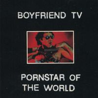 Boyfriend TV - Pornstar of the World (Explicit)