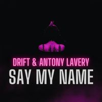 Drift - SAY MY NAME