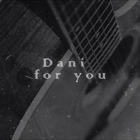 Dani - For you