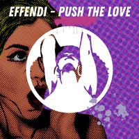 Effendi - Push the Love