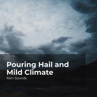 Rain Sounds, Natural Rain Sounds for Sleeping, Rain Storm Sample Library - Pouring Hail and Mild Climate