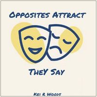 Kei R Woods - OPPOSITES ATTRACT THEY SAY