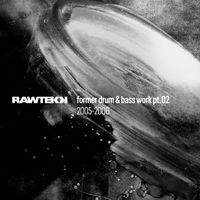 Rawtekk - Former Drum & Bass Work, Pt.2 (2005 - 2006)