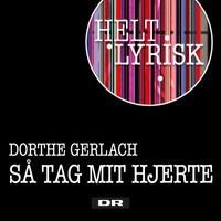 Dorthe Gerlach - Så Tag Mit Hjerte (Fra 'Helt Lyrisk')