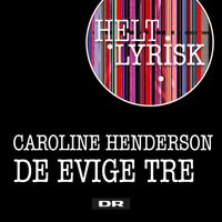 Caroline Henderson - De Evige Tre (Fra 'Helt Lyrisk')