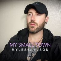 Myles Nelson - My Small Town