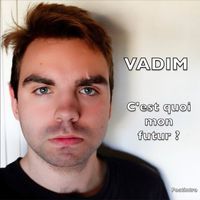 Vadim - C'est quoi mon futur ?
