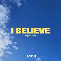 Jason - I Believe (Sped Up)