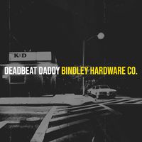 Bindley Hardware Co. - Deadbeat Daddy