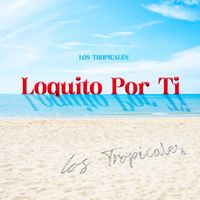 Los Tropicales - Loquito por Ti