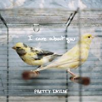 Pretty Inside - I Care About You