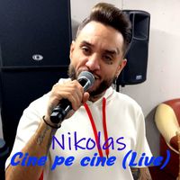 Nikolas - Cine pe cine (Live)