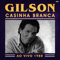 Gilson - Casinha Branca (Ao Vivo 1980)