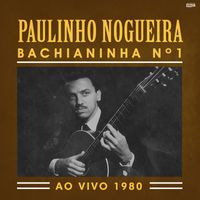 Paulinho Nogueira - Bachianinha No. 1 (Ao Vivo 1980)