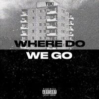 Yuki - Where Do We Go? (Explicit)