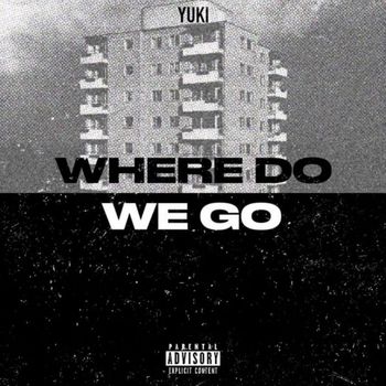 Yuki - Where Do We Go? (Explicit)
