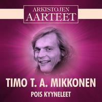 Timo T. A. Mikkonen - Arkistojen Aarteet - Pois kyyneleet