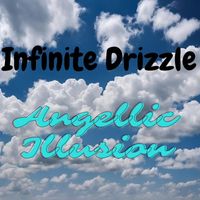 Infinite Drizzle - Angelic Illusion