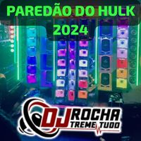 Dj RoChA TrEmE TuDo - Paredão do Hulk 2024