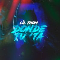 Lil Thom - Donde Tu Ta (Explicit)
