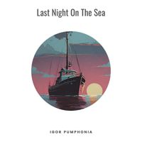 Igor Pumphonia - Last Night on the Sea