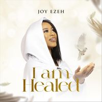 Joy Ezeh - I Am Healed