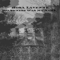 Rosa Lavenne - Darkness Was My Name