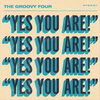The Groovy Four - Yes You Are!