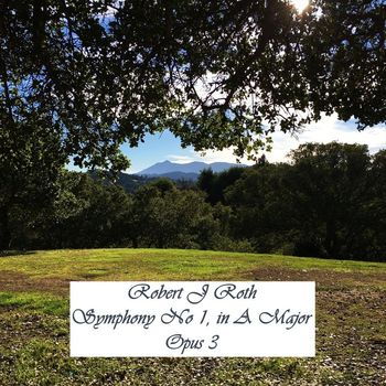 Robert J Roth - Symphony No. 1 in A Major, Op. 3