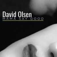 David Olsen - Mama Say Good