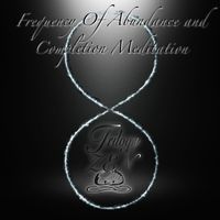 Trilogy Zen - Frequency of Abundance and Completion Meditation