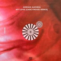 Adrian Alegria - My Love (GarcyNoise Remix)