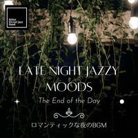 Bitter Sweet Jazz Band - Late Night Jazzy Moods:ロマンティックな夜のBGM - The End of the Day