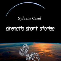 Sylvain Carel - Cinematic Short Stories