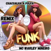 Mc Warley Mineiro - Chacoalha a Polpa (Remix)
