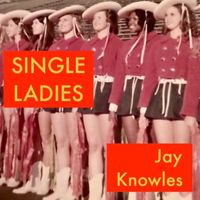 Jay Knowles - Single Ladies