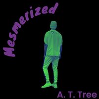 A. T. Tree - Mesmerized