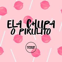 MC Mauricio da V.I, MC Badola and MC Marofa featuring Prime Funk - Ela Chupa o Pirulito (Explicit)