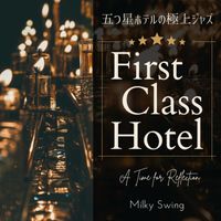 Milky Swing - First Class Hotel:五つ星ホテルの極上ジャズ - A Time for Reflection