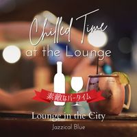 Jazzical Blue - Chilled Time at the Lounge:素敵なバータイム - Lounge in the City