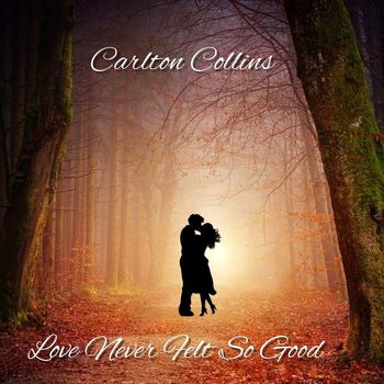 Carlton Collins - Love Never Felt So Good