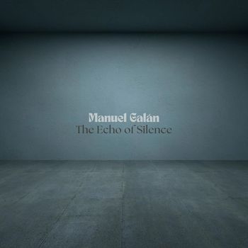 Manuel Galán - The Echo of Silence