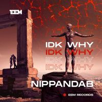 Nippandab - Idk Why