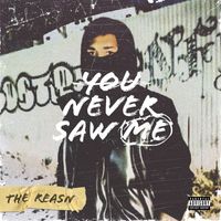 The Reasn - You Never Saw Me (Explicit)