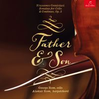 Alastair Ross & George Ross - Father & Son: Francesco Geminiani Sonatas for Cello and Continuo, Op. 5